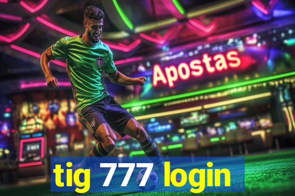 tig 777 login